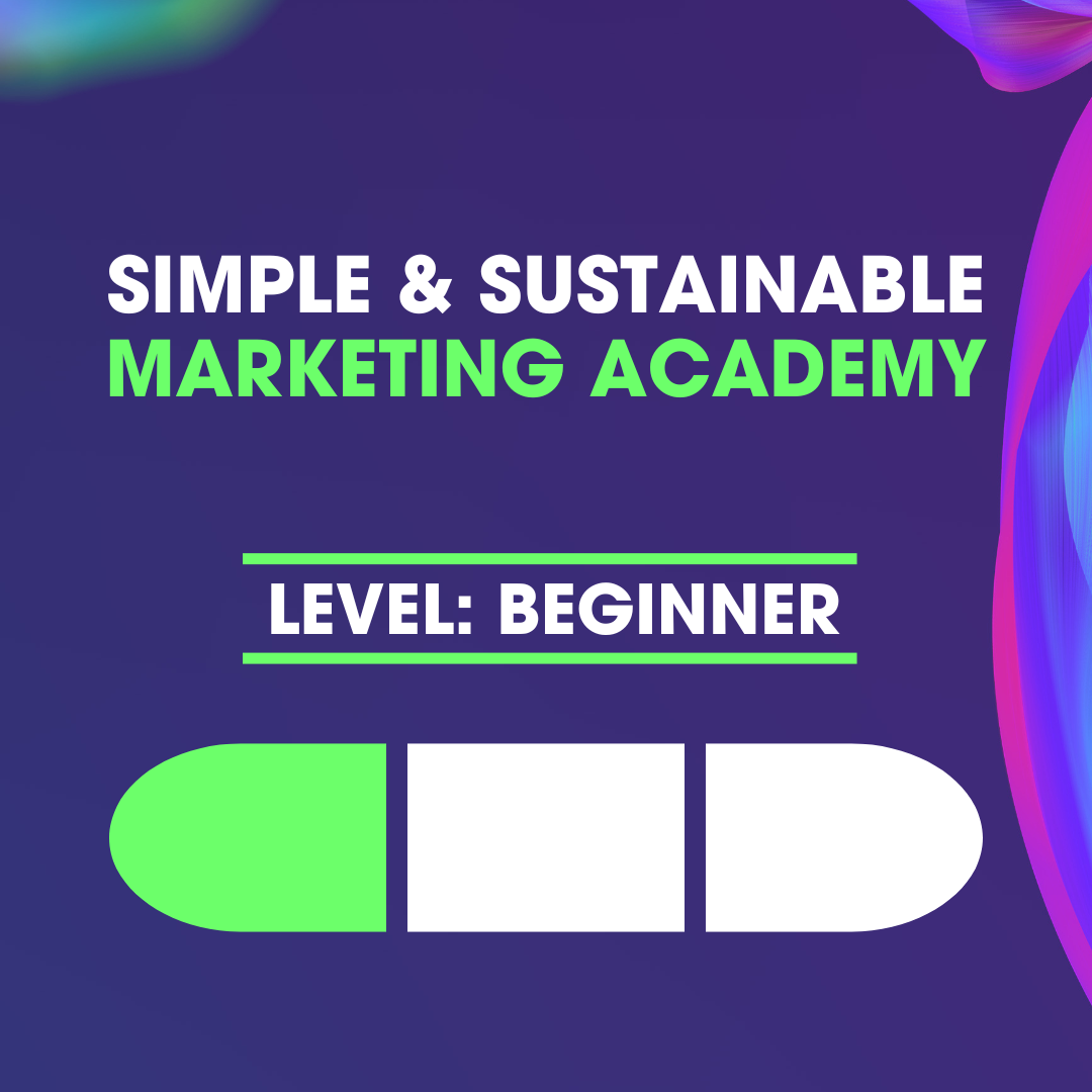 BEGINNER 🟡 The Simple & Sustainable Marketing Academy